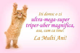 Iti Doresc O Zi Ultra Mega Super Triper Uber Magnifica Asa Cam Ca Tine La Multi Ani Funny Happy Birthday Images Birthday Humor Outdoor Birthday