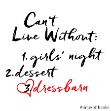 We Can T Live Without Quotes Quoteoftheday Qotd Dressbarn Girlsnight Dessert Loves Dressbarn Clothes For Women Girls Night