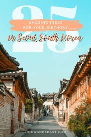 The Best Things To Do For Your Birthday In Seoul In 2020 South Korea Travel Korea Travel Travel Inspiration