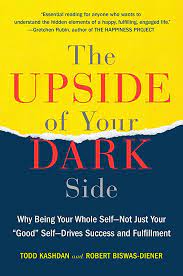 The Upside of Your Dark Side: Why Being Your Whole Self--Not Just Your  