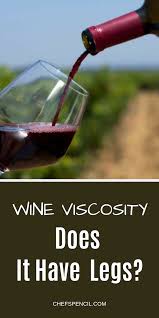 Wine Viscosity Does It Have Legs Https Www Chefspencil Com Culinary Techniques Wine Chef
