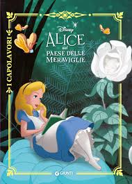 Alice's adventures in wonderland (commonly alice in wonderland) is an 1865 english children's tale by lewis carroll (a pseudonym of charles dodgson). Alice Nel Paese Delle Meraviglie I Capolavori Giunti