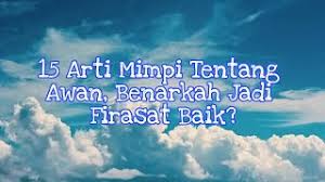 Mimpi langit mendung mimpi langit runtuh mimpi langit hitam mimpi langit terbelah mimpi. 15 Arti Mimpi Tentang Awan Benarkah Jadi Firasat Baik Youtube