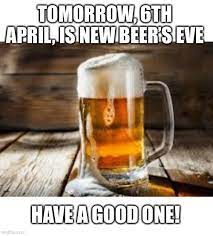 National beer day posted by: And Day After Is National Beer Day Imgflip