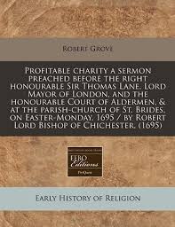 Profitable charity a sermon preached before the right honourable Sir Thomas Lane,  Lord Mayor of London,