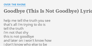 Maybe you would like to learn more about one of these? Goodbye This Is Not Goodbye Lyrics By Over The Rhine Help Me Tell The