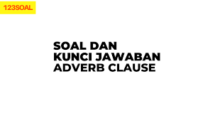 Check spelling or type a new query. Soal Adverb Clause Sobatilmu Com