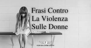 Frasi Contro La Violenza Sulle Donne Le 30 Citazioni Piu Vere E Profonde Fervida Ispirazione