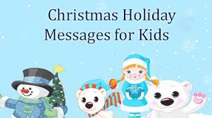 Wishing you a relaxing and stress free holiday. Christmas Holiday Messages For Kids