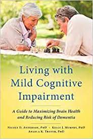 Granted, cognitive rehabilitation does have its limits. Living With Mild Cognitive Impairment A Guide To Maximizing Brain Health And Reducing Risk Of Dementia Anderson Nicole D Murphy Kelly J Troyer Angela K 9780199764822 Amazon Com Books