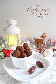 En Attendant Noel Truffes Crues Ou Sans Cuisson Chocolat Cacao Et Orange Vegan Raw Chocolate Cocoa Orange Raw Truffles For Chris Cacao Chocolat Truffe