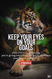 Keep Your Eyes On Your Goals Fitness Quotes Fitness Motivation Quotes Tiger Quotes