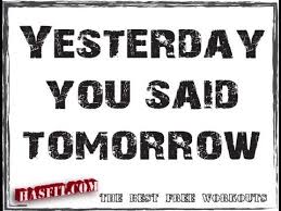 He said, they won't sleep.he 3. Weight Loss Motivation Help To Lose Weight Yesterday You Said Tomorrow Hasfit Hasfit