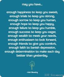 May you always be blessed with walls for the wind, a roof for the rain, a warm cup of tea by the fire, laughter to cheer you, those who love near you, and all that your heart might desire. May You Have Blessed Quotes Irish Quotes Inspirational Words