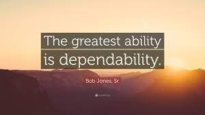 In a sense, you can understand reliability (or dependability) is when you can believe in an employee that he or she will be able to perform the task you assigned to and that they will, at least, follow your instructions well and bring back the result as you expect or beyond. Top 10 Bob Jones Sr Quotes 2021 Update Quotefancy