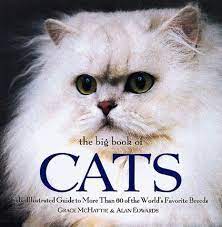 Read reviews from world's largest community for readers. The Big Book Of Cats The Illustrated Guide To More Than 60 Of The World S Favorite Breeds Mchattie Grace Edwards Alan 9780762405978 Amazon Com Books