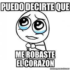 Me robaste el corazon meme. Meme Por Favor Puedo Decirte Que Me Robaste El Corazon 3842293