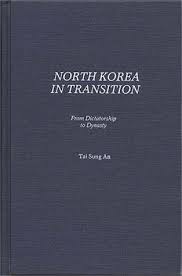North Korea in Transition: From Dictatorship to Dynasty by Tai Sung An