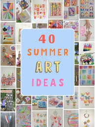 40 Summer Art Ideas For Kids Summer Arts And Crafts Summer Art Kids Art Projects