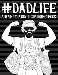Some of these coloring pages are advance and hard to color and some are easy and fun. Amazon Com Dad Life A Manly Adult Coloring Book 9781533315687 Papeterie Bleu Books