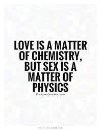 Both laughing together and certain body language clues could be indicative of sexual chemistry. Quotes About Chemistry And Love 42 Quotes