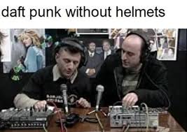 Lift your spirits with funny jokes, trending memes, entertaining gifs, inspiring stories, viral videos, and so much more. Daft Punk Without Helmets 9gag