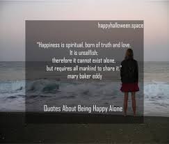I'm happy to be alone,i have just accept the truth. Alone But Happy Quotes Posted By Samantha Mercado