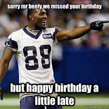 Sorry Mr Beefy We Missed Your Birthday But Happy Birthday A Little Late Dallas Cowboys 5 Quickmeme