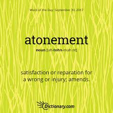 Dictionary Com S Word Of The Day Atonement Satisfaction Or Reparation For A Wrong Or Injury Cool Words Uncommon Words Dictionary Words