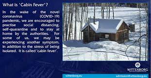 This can be seen most commonly during winter months. Simple Remedies To Ward Off Cabin Fever