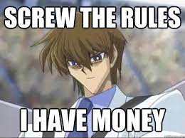 screw the rules i have money - seto kaiba - quickmeme