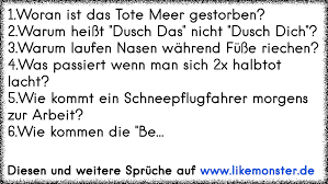 1 Woran Ist Das Tote Meer Gestorben 2 Warum Heisst Dusch Das Nicht Dusch Dich 3 Warum Laufen Nasen Wahrend Fusse Tolle Spruche Und Zitate Auf Www Likemonster De