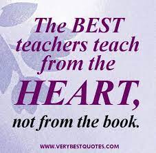 Teacher Quotes The Best Teachers Teach From The Heart Not From The Book Teacher Quotes Inspirational Teacher Appreciation Quotes Teaching Quotes