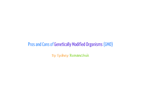 Pros And Cons Of Genetically Modified Organisms By Sydney