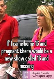 If I Came Home 16 And Pregnant There Would Be A New Show Called 16 And Missing Funny Funny Pictures I Love To Laugh
