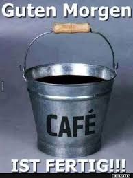 Guten Morgen Cafe Ist Fertig Lustige Bilder Spruche Witze Echt Lustig