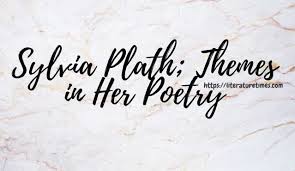 Sylvia Plath Major Themes In Her Poetry Literature Times
