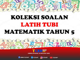 Koleksi Soalan Latih Tubi Matematik Tahun 5 Tcer My