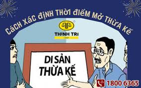 Cách xác định thời điểm mở thừa kế di sản theo pháp luật dân sự - LUẬT  THỊNH TRÍ - Cố Vấn Luật Của Riêng Bạn