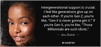 A guide to gen z slang (because you're old and uncool now, millennials) a word of caution: Yara Shahidi Quote Intergenerational Support Is Crucial I Feel Like Generations Give Up