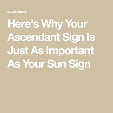 Heres Why Your Ascendant Sign Is Just As Important As Your