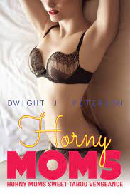 HORNY MOMS SWEET TABOO VENGEANCE by Dwight J. Peterson | Goodreads
