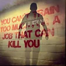 You Can T Train Too Much For A Job That Can Kill You Police Quotes Law Enforcement Police Officer Requirements