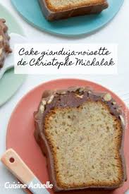 Cake Gianduja Noisette A La Fleur D Oranger De Christophe Michalak Recettes Recette Michalak Recette Alimentation Recette