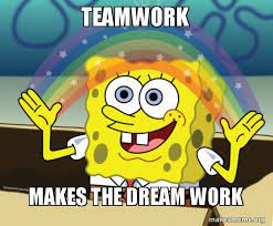 Teamwork Makes The Dream Work Rainbow Spongbob Make A Meme