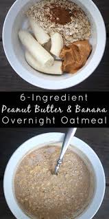 Peanut Butter And Banana Overnight Oats Only 6 Ingredients Recipe Oats Recipes Food Oatmeal Recipes