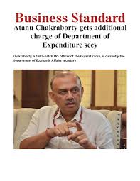 Garg has been the key officer in managing the fiscal consolidation roadmap of the centre and was designated as the finance secretary. Atanu Chakraborty Gets Additional Charge Of Department Of Expenditure Secy On Business Standard By Diyajain212 Issuu