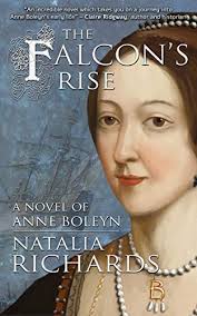 The Falcon's Rise: A novel of Anne Boleyn by Natalia Richards