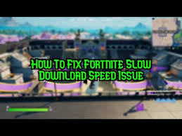 How To Fix Fortnite Slow Download Speed Youtube