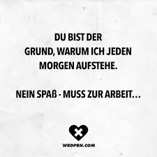 Du Bist Der Grund Warum Ich Jeden Morgen Aufstehe Nein Spass Muss Zur Arbeit Zitat Arbeit Visual Statements Urkomische Zitate